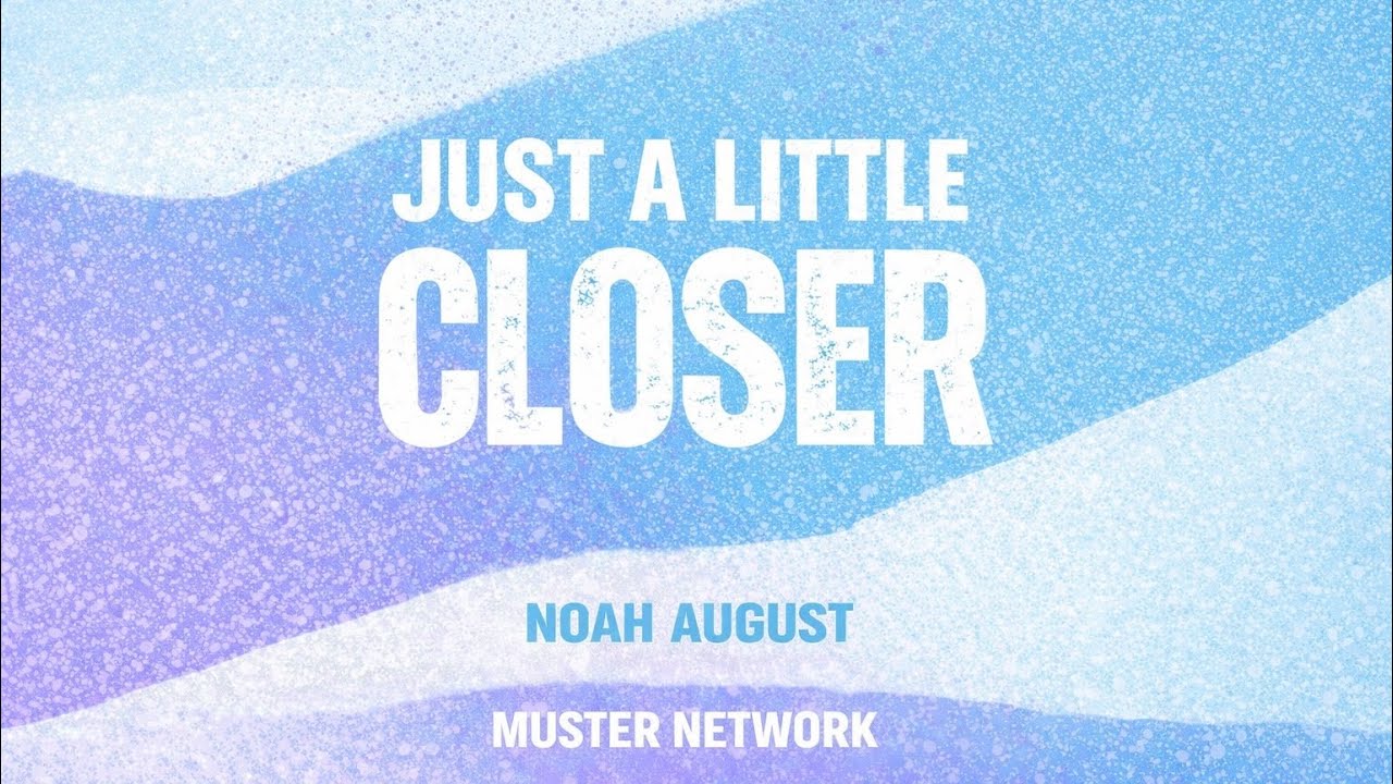 Noah August - Just a Little Closer 