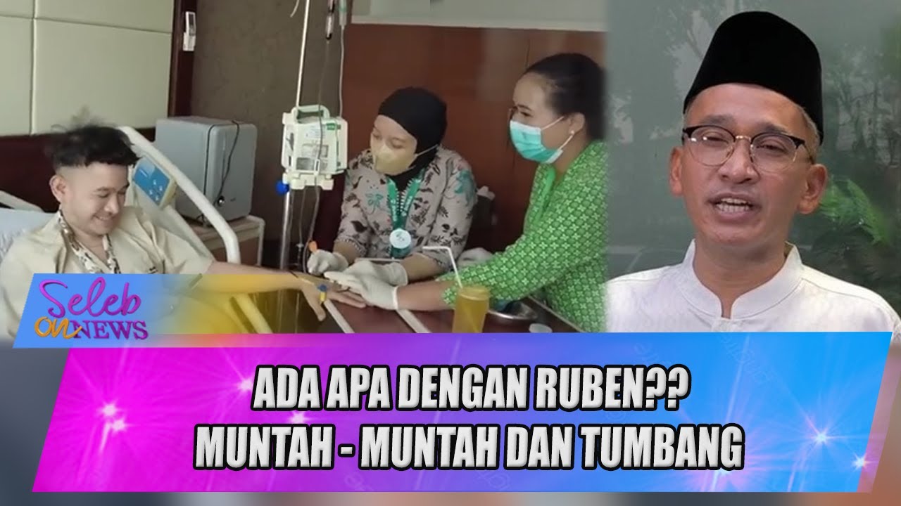 TUMBANG & MUNTAH - MUNTAH!! RUBEN KEMBALI DILARIKAN KE RUMAH SAKIT, ADA APA YAA? - SELEB ON NEWS
