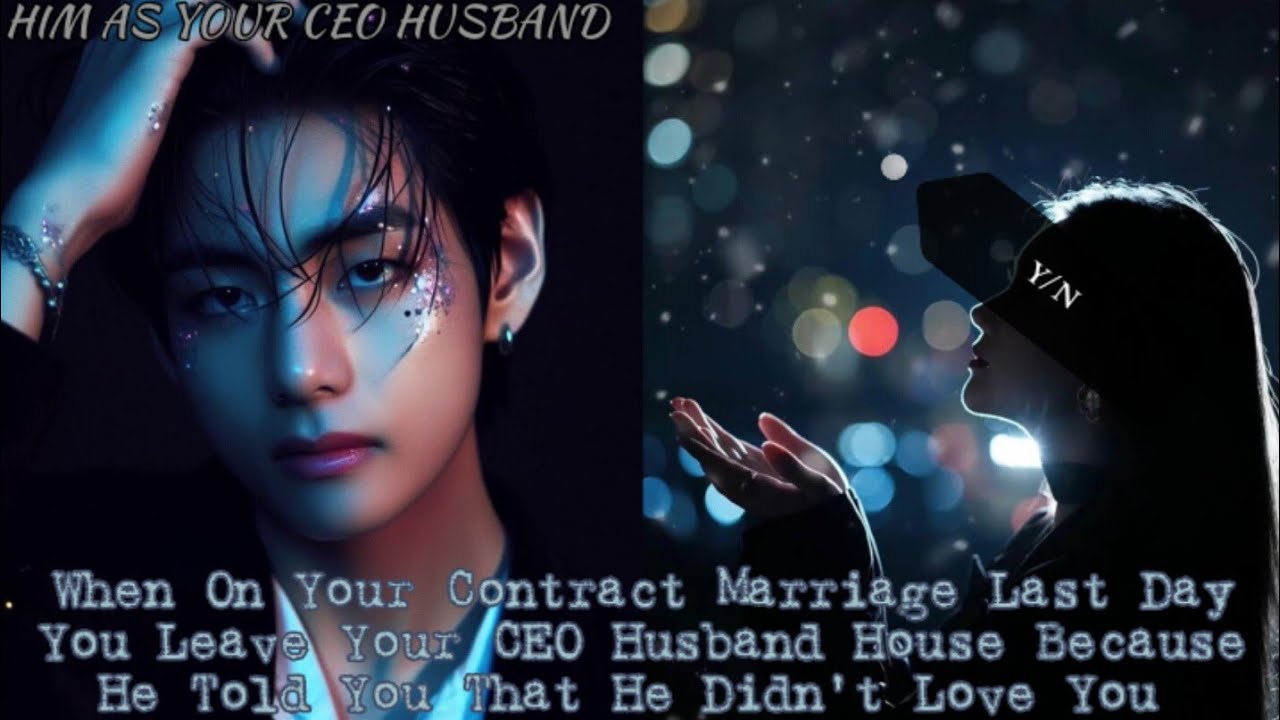 When You Leave Your contract Husband house Because He Say He Didn't Love You | Taehyung Oneshot |