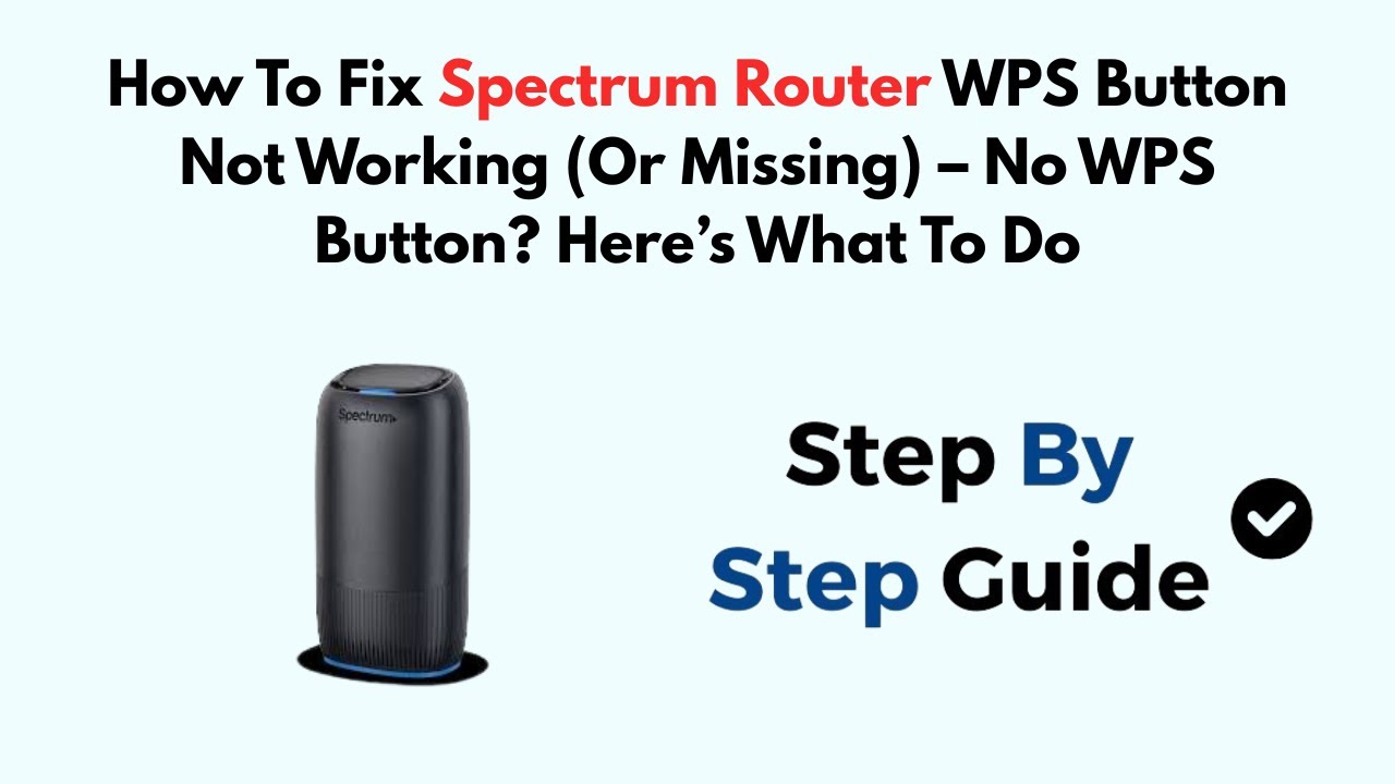 How To Fix Spectrum Router WPS Button Not Working (Or Missing) &ndash; No WPS Button? Here&rsquo;s What To Do