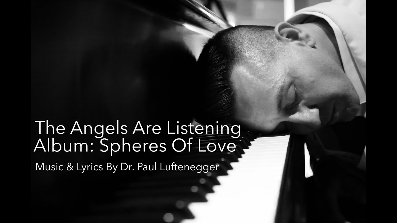 THE ANGELS ARE LISTENING By Paul Luftenegger's SPHERES OF LOVE #spheresoflove #theangelsarelistening