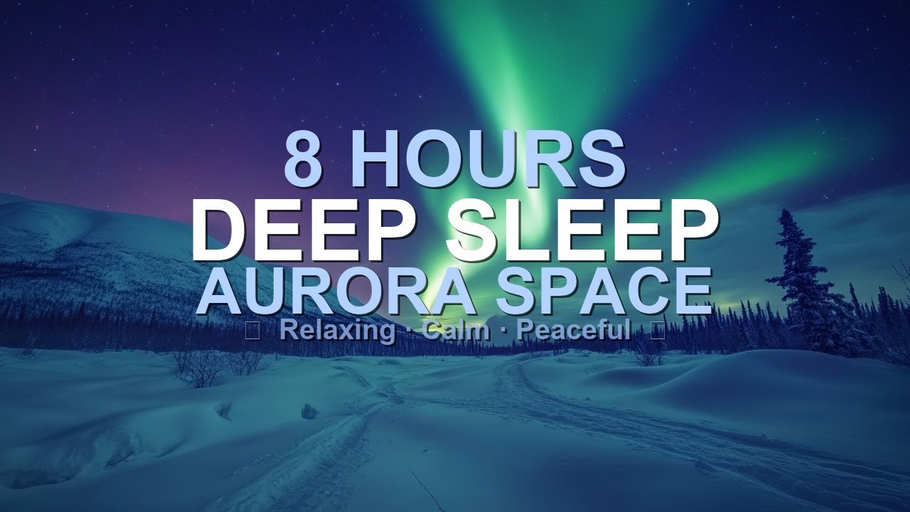 Aurora Space Sleep Music | Fall Asleep Fast | 8 Hours Relaxing Ambient Sleep Music