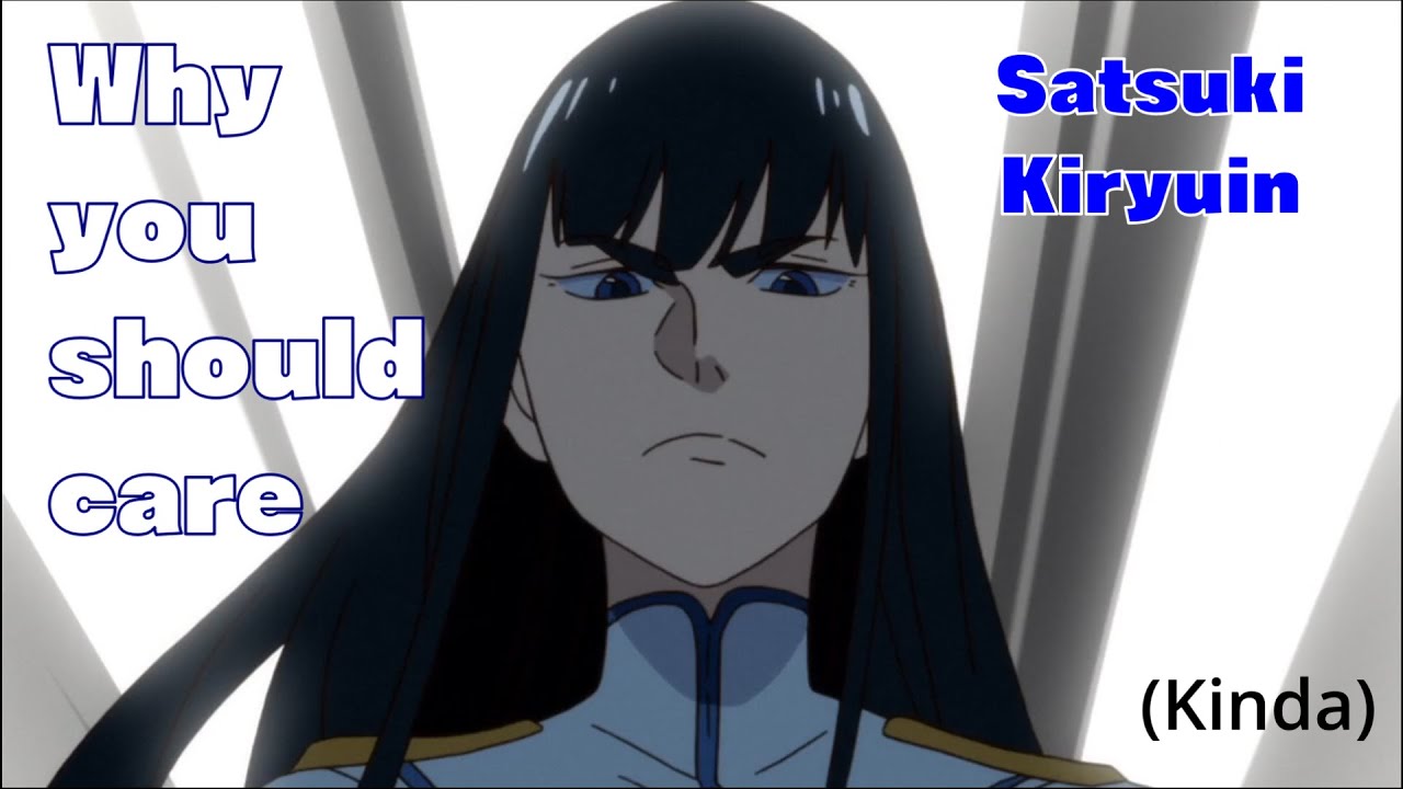 Why you Should Care: Satsuki Kiryuin (Kinda)