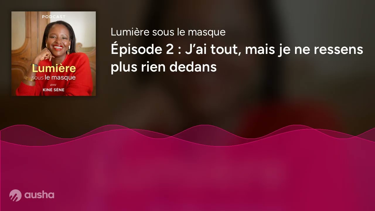 Épisode 2 : J’ai tout, mais je ne ressens plus rien dedans