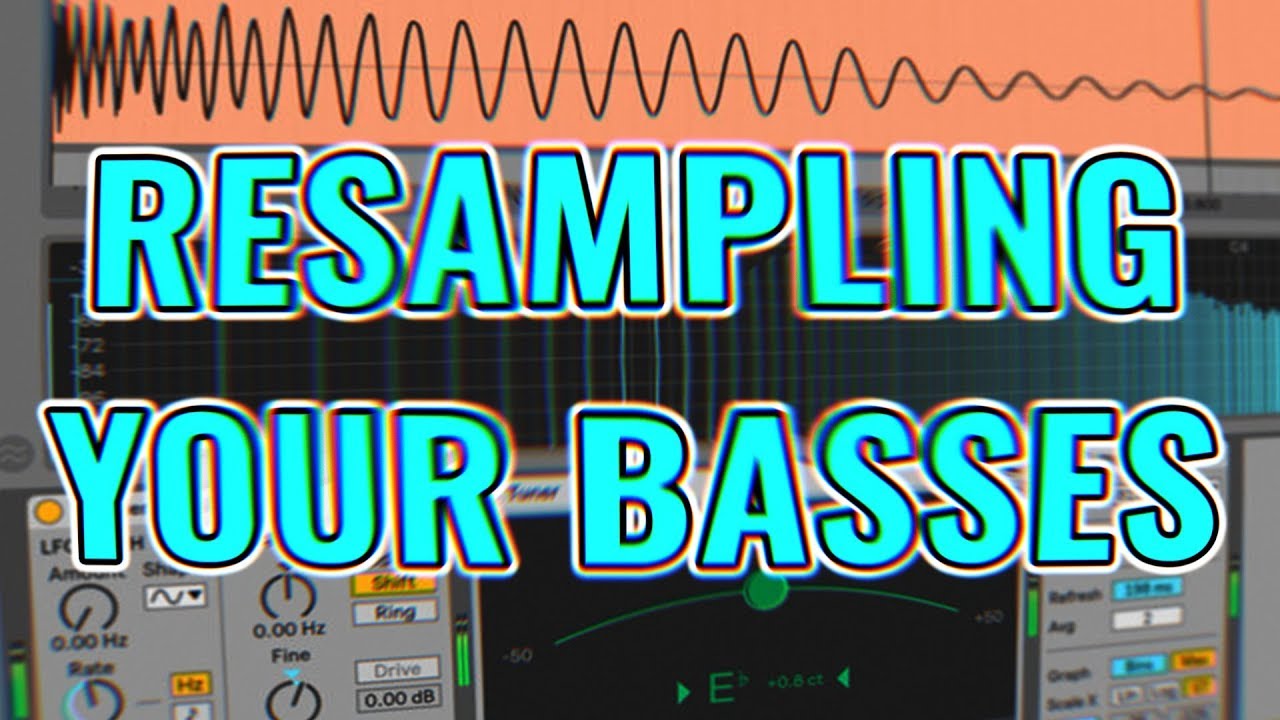 Why You Should Resample Your Basses