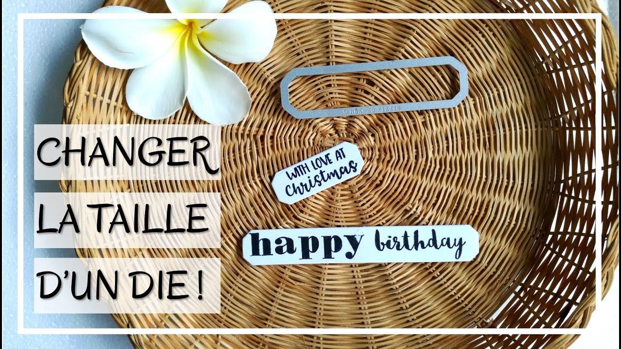 ASTUCE BIG SHOT : COMMENT MODIFIER LA TAILLE D'UN DIE - tuto carterie scrapbooking DIY