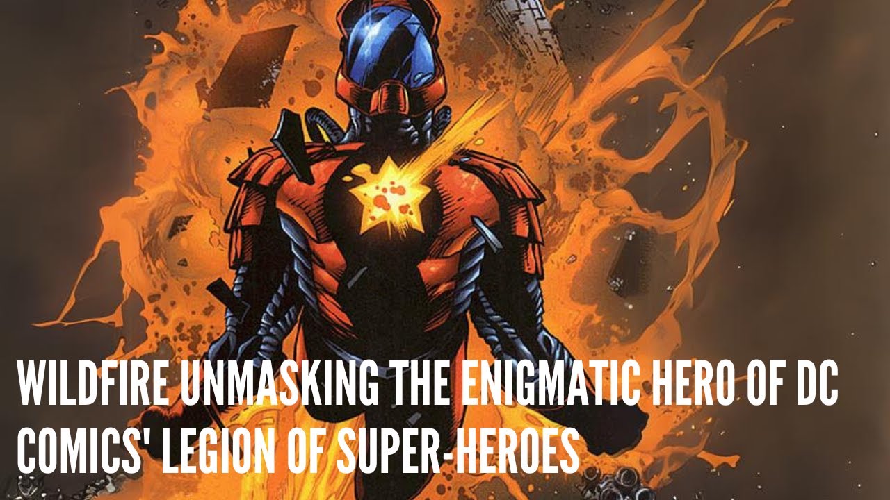 Wildfire Unmasking the Enigmatic Hero of DC Comics' Legion of Super Heroes