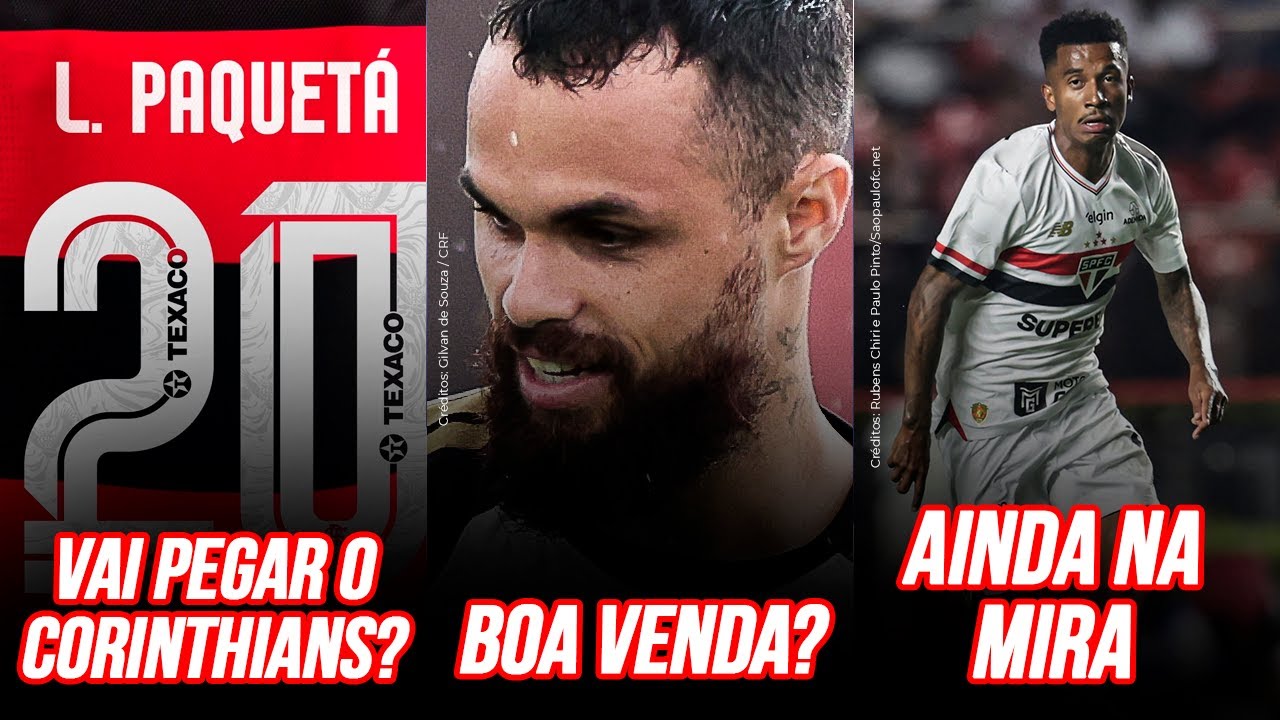 PAQUETÁ QUER PEGAR O CORINTHIANS | FLAMENGO PODE VENDER MICHAEL POR 18 MILHÕES | MARCOS ANTÔNIO VEM?