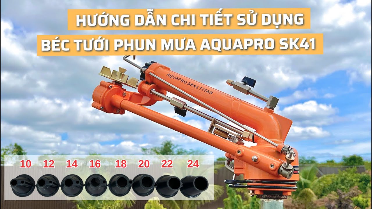 Hướng dẫn chi tiết sử dụng và lý giải rõ về béc tưới Aquapro SK41 Titan và Pro