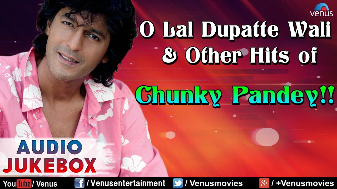 Chunky Pandey : O Lal Dupatte Wali & Other Hits || Audio Jukebox