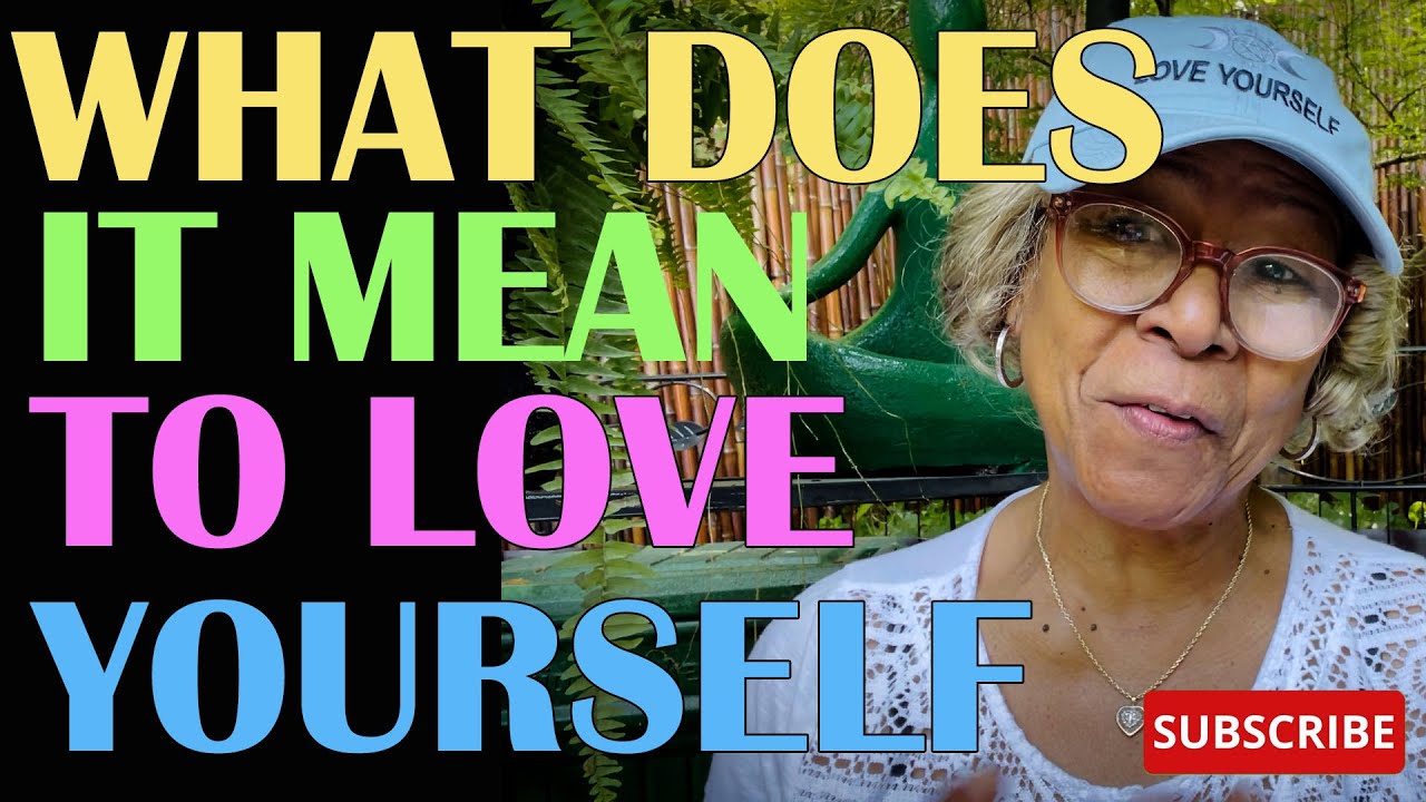 WHAT DOES IT MEAN TO LOVE YOURSELF  : Relationship advice