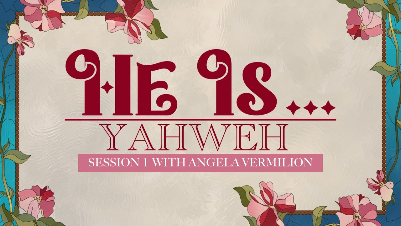 He Is...  |  Session 1  |  Angela Vermilion