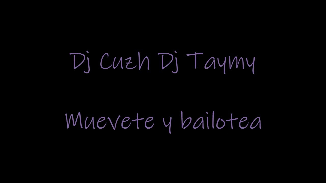 Muevete y bailotea Dj Cuzh Dj Taymy