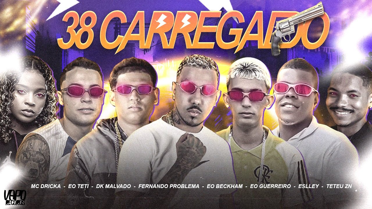 Fernando Problema, DK Malvado, Éo Beckham, Éo Guerreiro, Éo Teti, Teteu ZN e Eslley - 38 Carregado