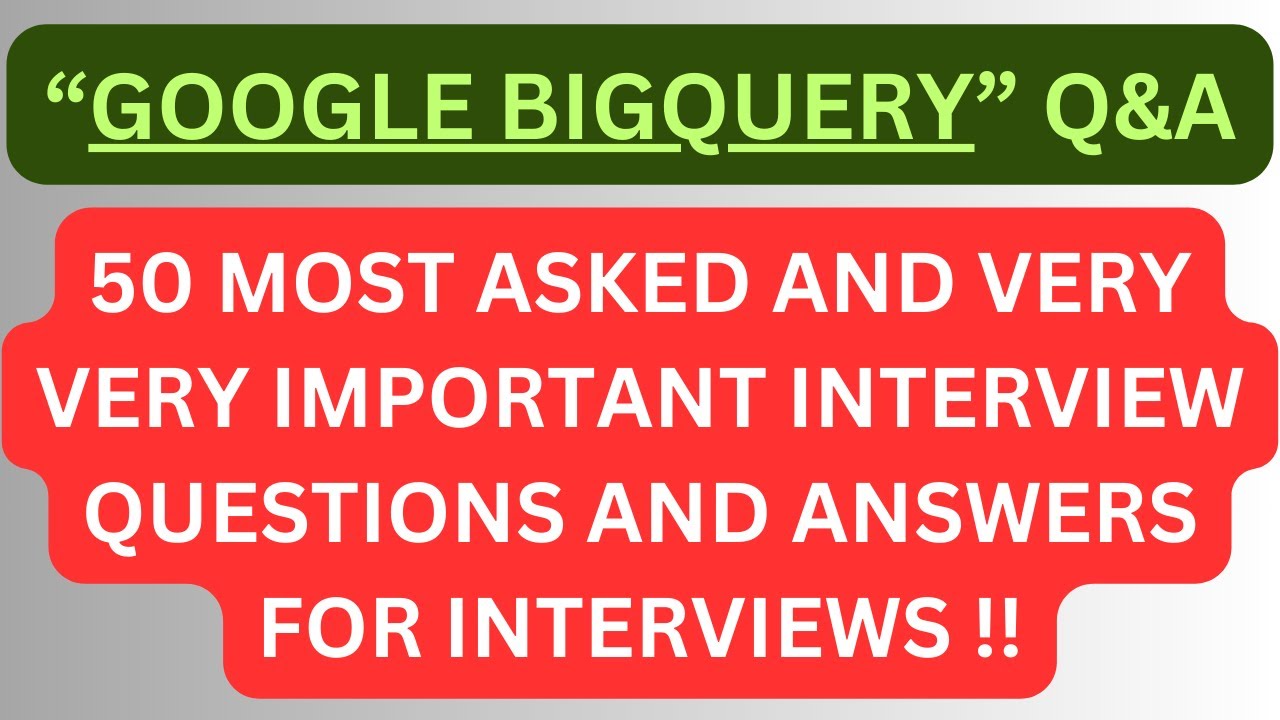 "Google BigQuery Q&A", 50 Most Asked Interview Q&A of "Google BigQuery" for Interviews !!