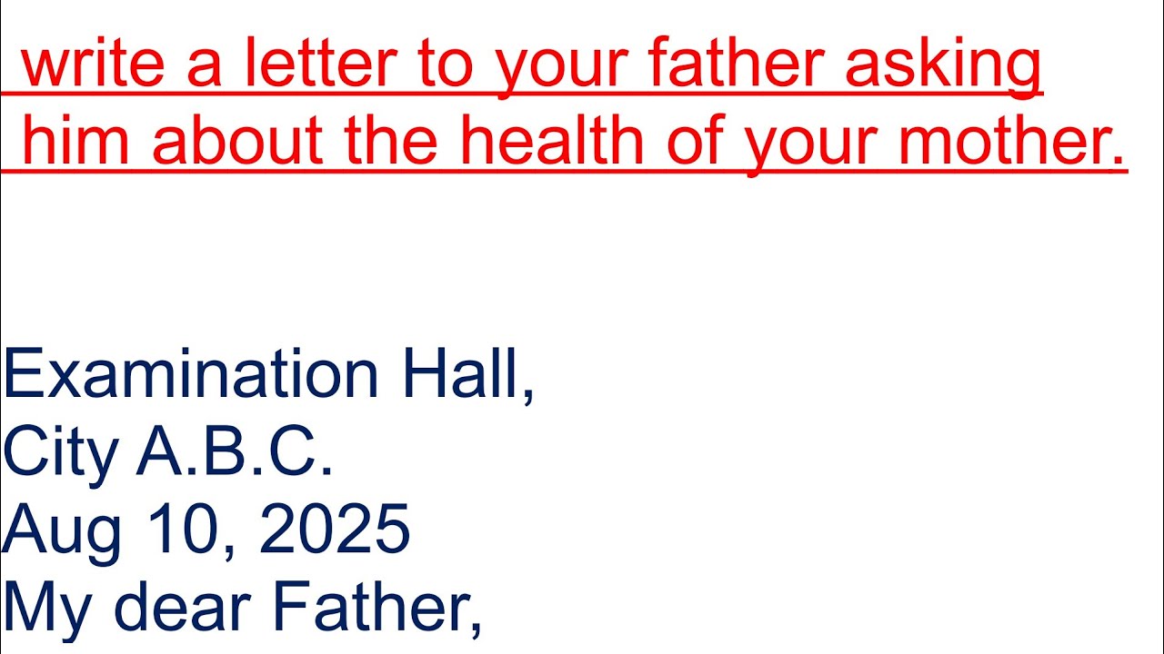 📝 Write a letter to your father asking him about the health of your mother
