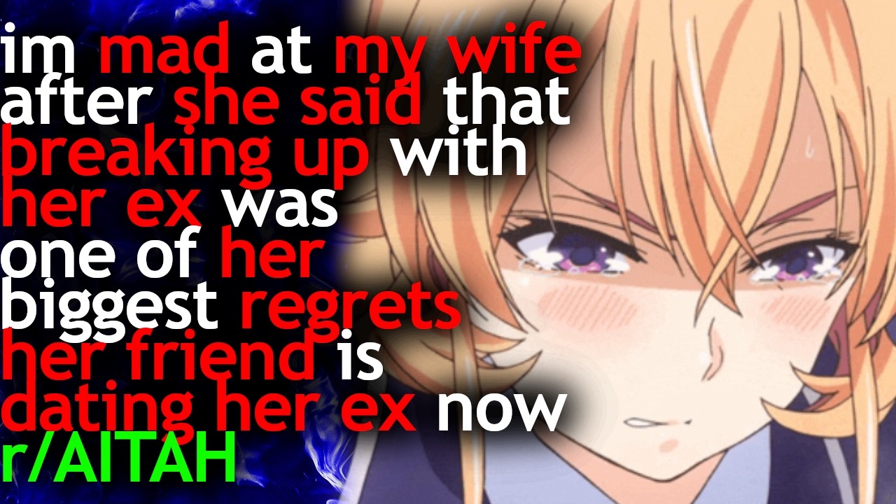 im MAD at my WIFE after she said that BREAKING UP with HER EX was 