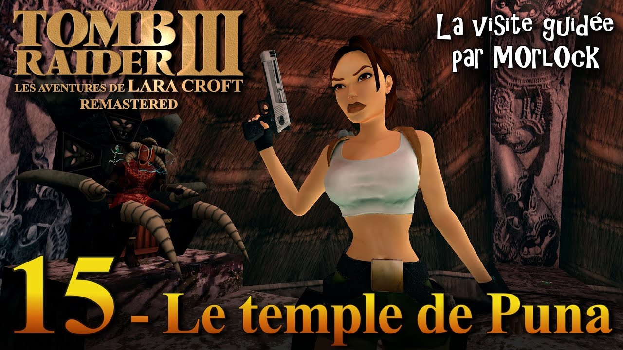 Tomb Raider 3 Remastered - 15 - Le temple de Puna [Visite Guid&eacute;e]