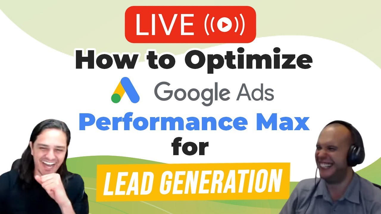 🏋️ How to Optimize Google Ads Performance Max for Lead Generation - Weekly Live Q&A