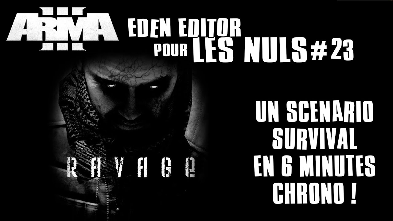Arma 3 - Eden Editor pour les Nuls #23 : Une mission survival en 6 mn chrono avec le mod RAVAGE !