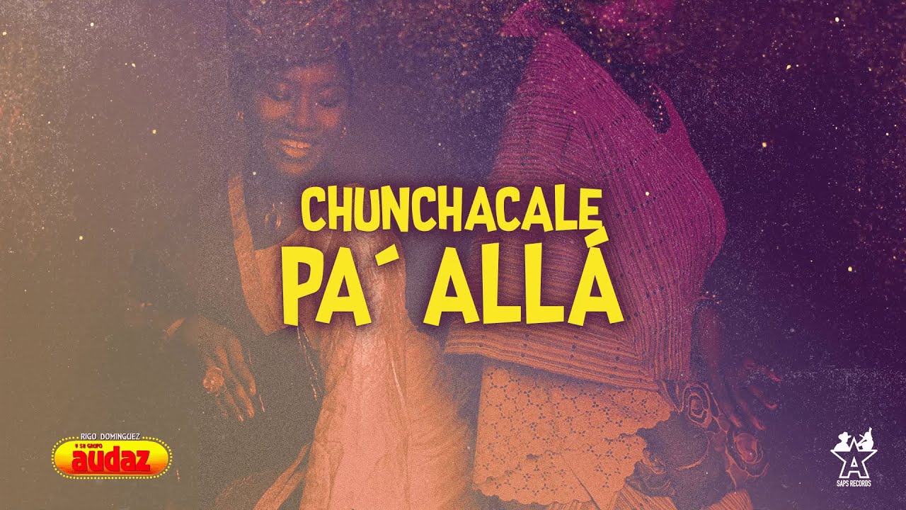 Grupo Audaz de Rigo Dom&iacute;nguez - Chunchacale Pa' All&aacute; (Video Lyric)