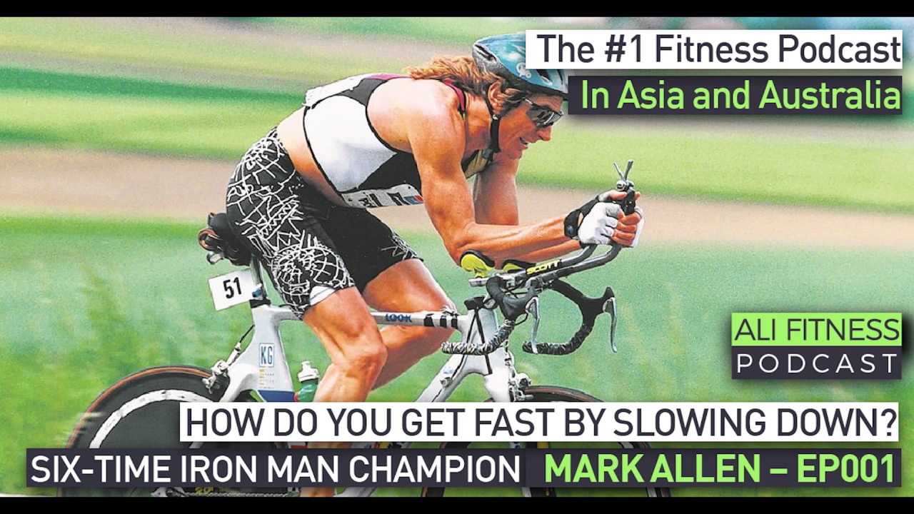 Ali Fitness Podcast Episode 001: SIX-TIME IRON MAN CHAMPION TRIATHLETE MARK ALLEN