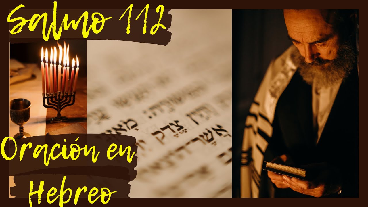Salmo 112. Oraci&oacute;n con los Salmos en Hebreo. Sanaci&oacute;n, Liberaci&oacute;n, Protecci&oacute;n, Combate Espiritual.