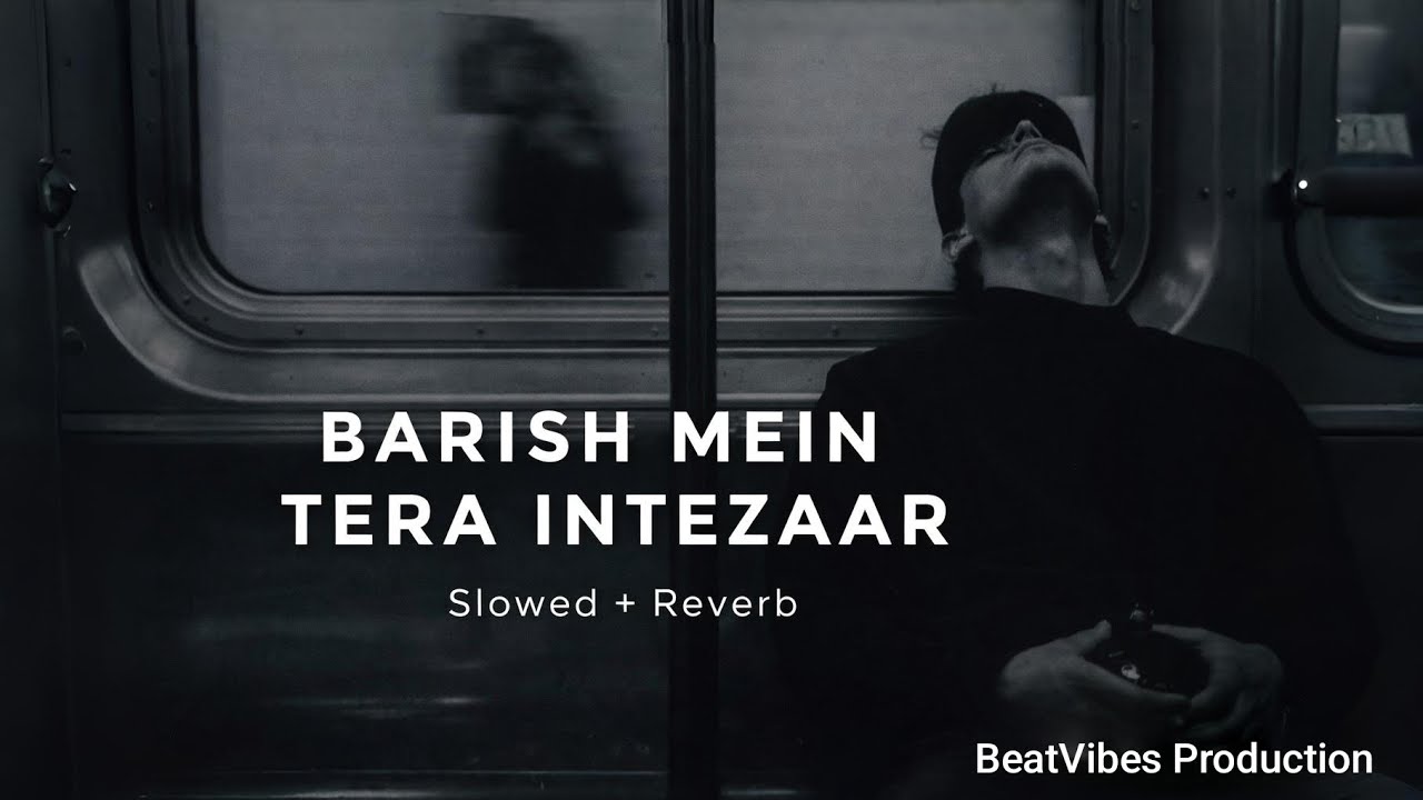 Barish Mein Tera Intezaar – Slowed + Reverb | Lofi Version
