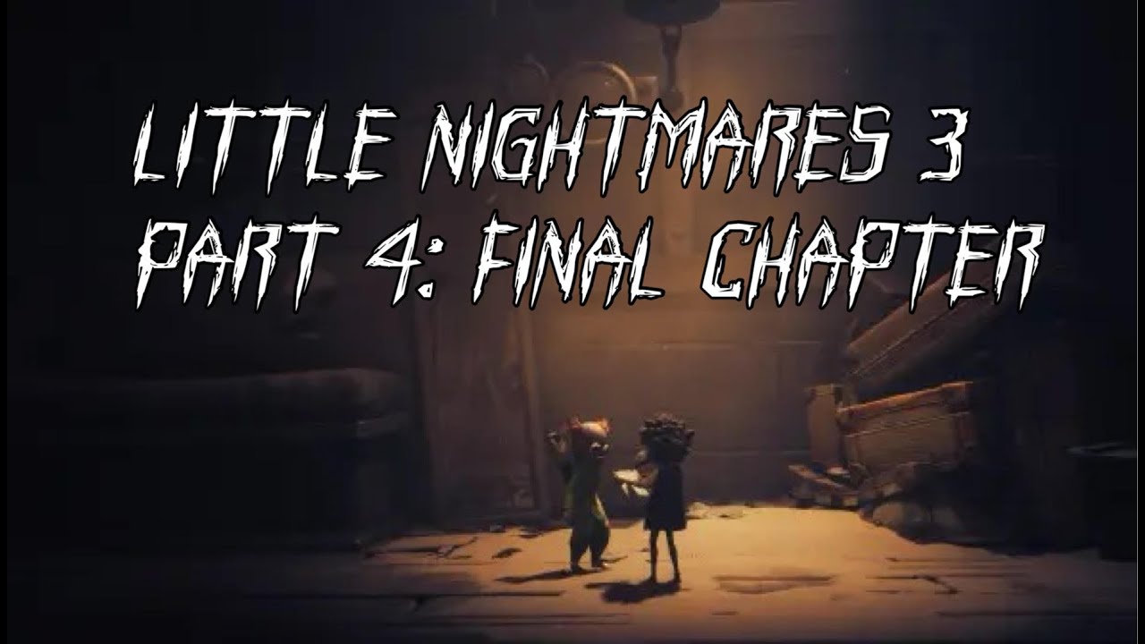 Little Nightmares 3 Play Through Part 4 Final!