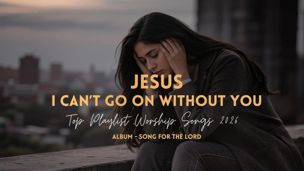 Top Praise and Worship Songs 2026 Playlist - Song For The Lord - II | Nada Elora