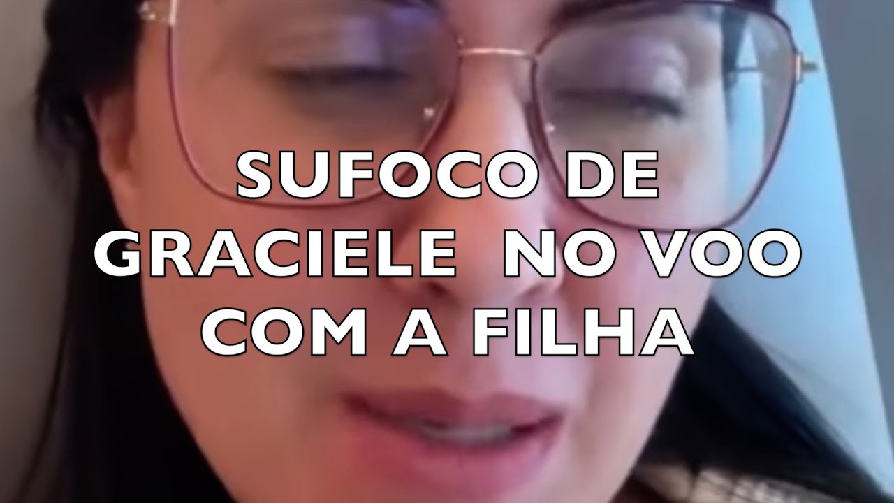 SUFOCO DE GRACIELE NO VOO COM A FILHA