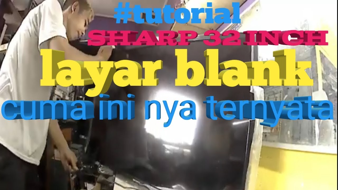 CARA MEMPERBAIKI TV SHARP AQUOS 32 INCH LAYAR BLANK