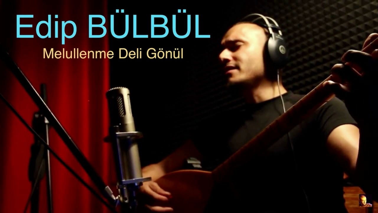 Edip Bülbül - Melüllenme Deli Gönül