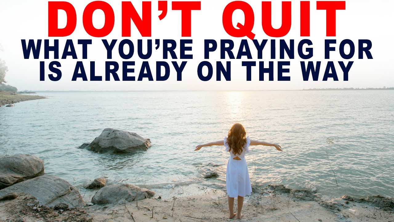Don’t Quit! What You’re Praying for is Already on the Way - Christian Motivation