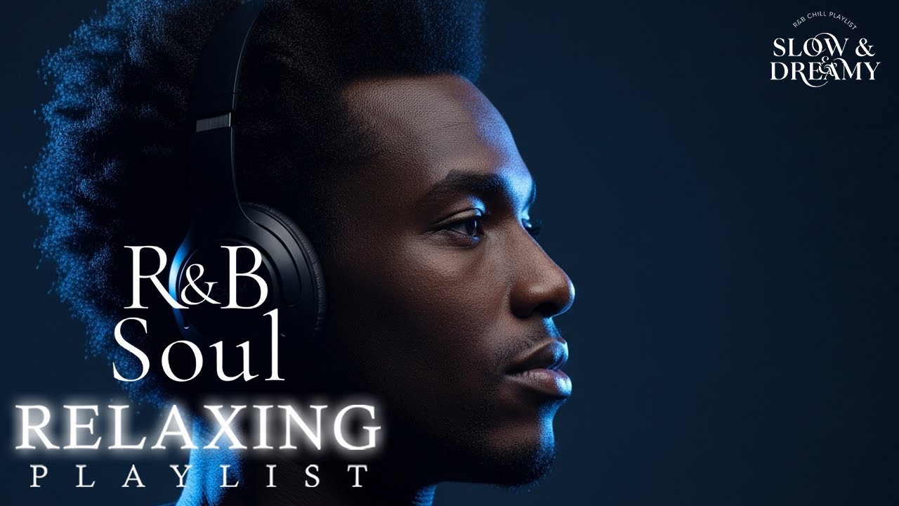 R&B Soul Relaxing | Slow & Dreamy Chill Mix for Sleep & Relaxation