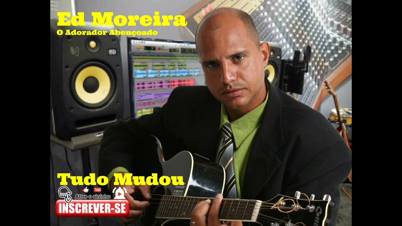 Ed Moreira - Tudo Mudou