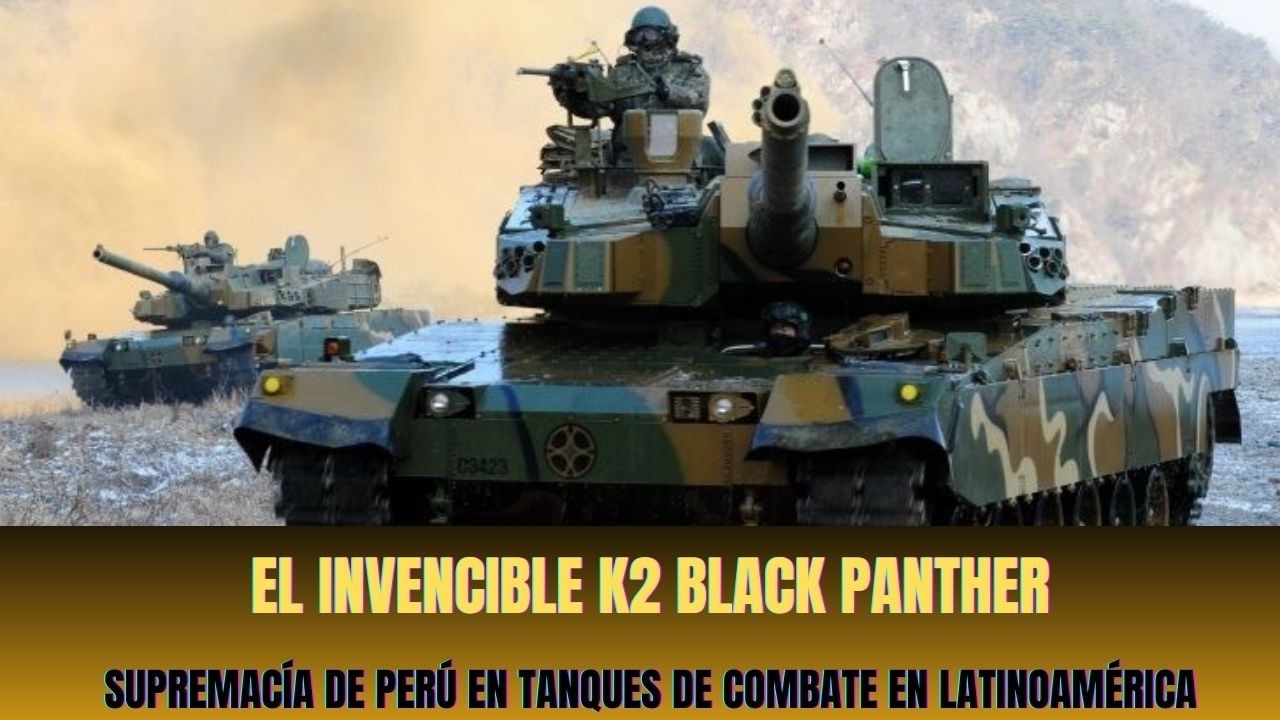 El Invencible k2 Black Panther: Supremacía de Perú en Tanques de Combate en Latinoamérica