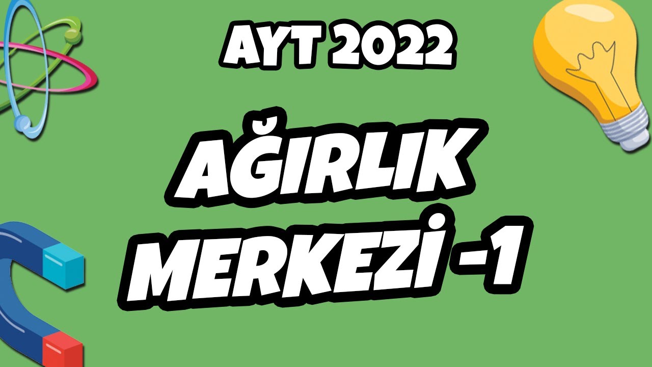 Ağırlık Merkezi -1 | AYT Fizik 2022 #hedefekoş