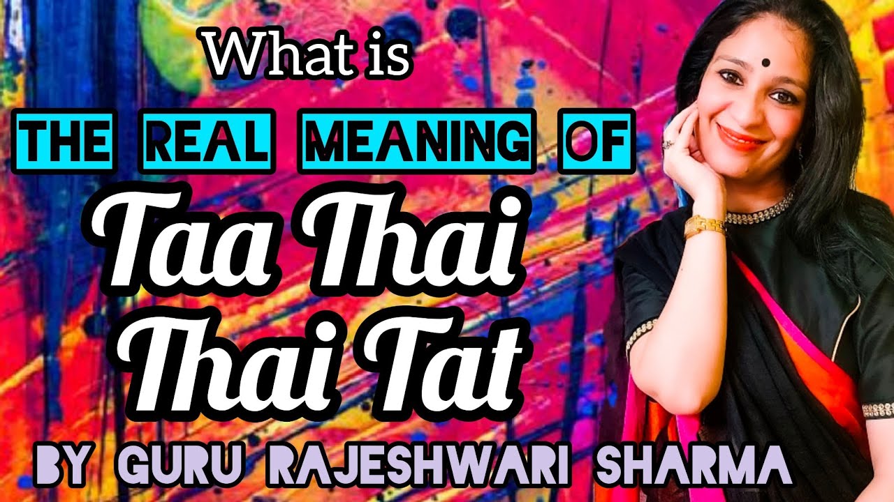 What is the real meaning of Ta Thai Thai Tat By Guru Rajeshwari Sharma