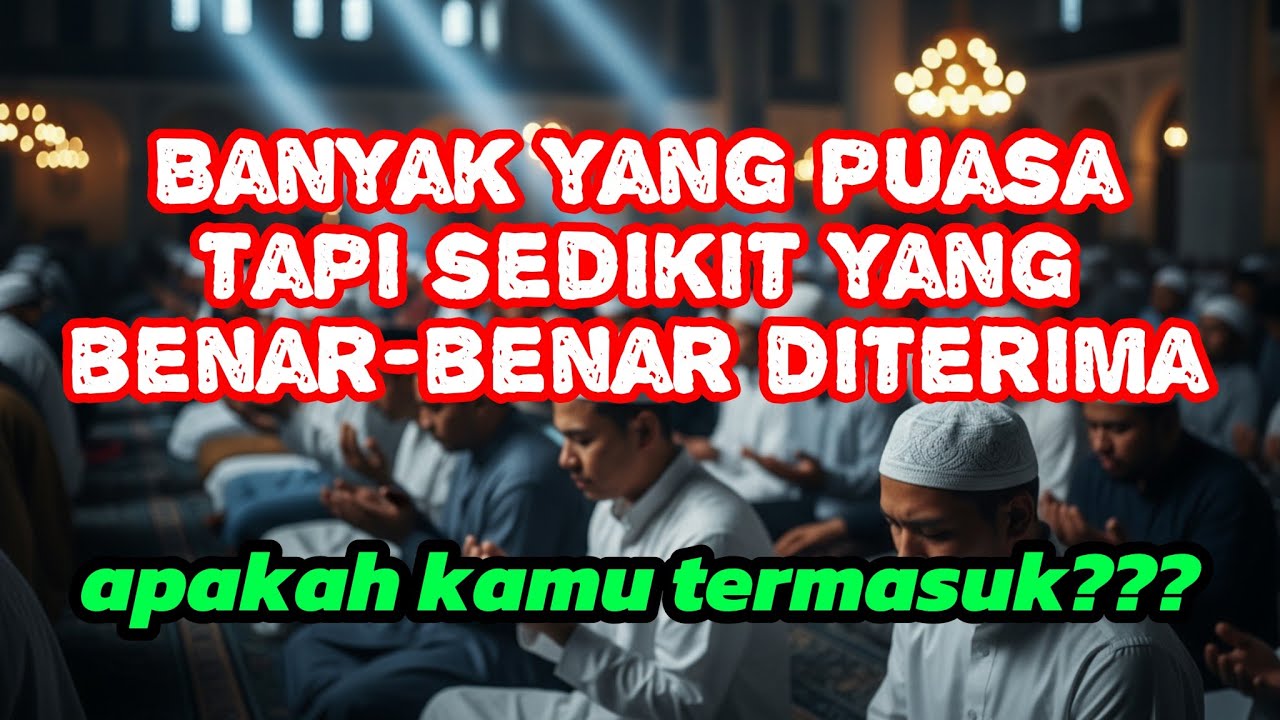 Banyak yang Puasa, Tarawih Penuh, Masjid Ramai…  Tapi Sedikit yang Diterima?!?!!!