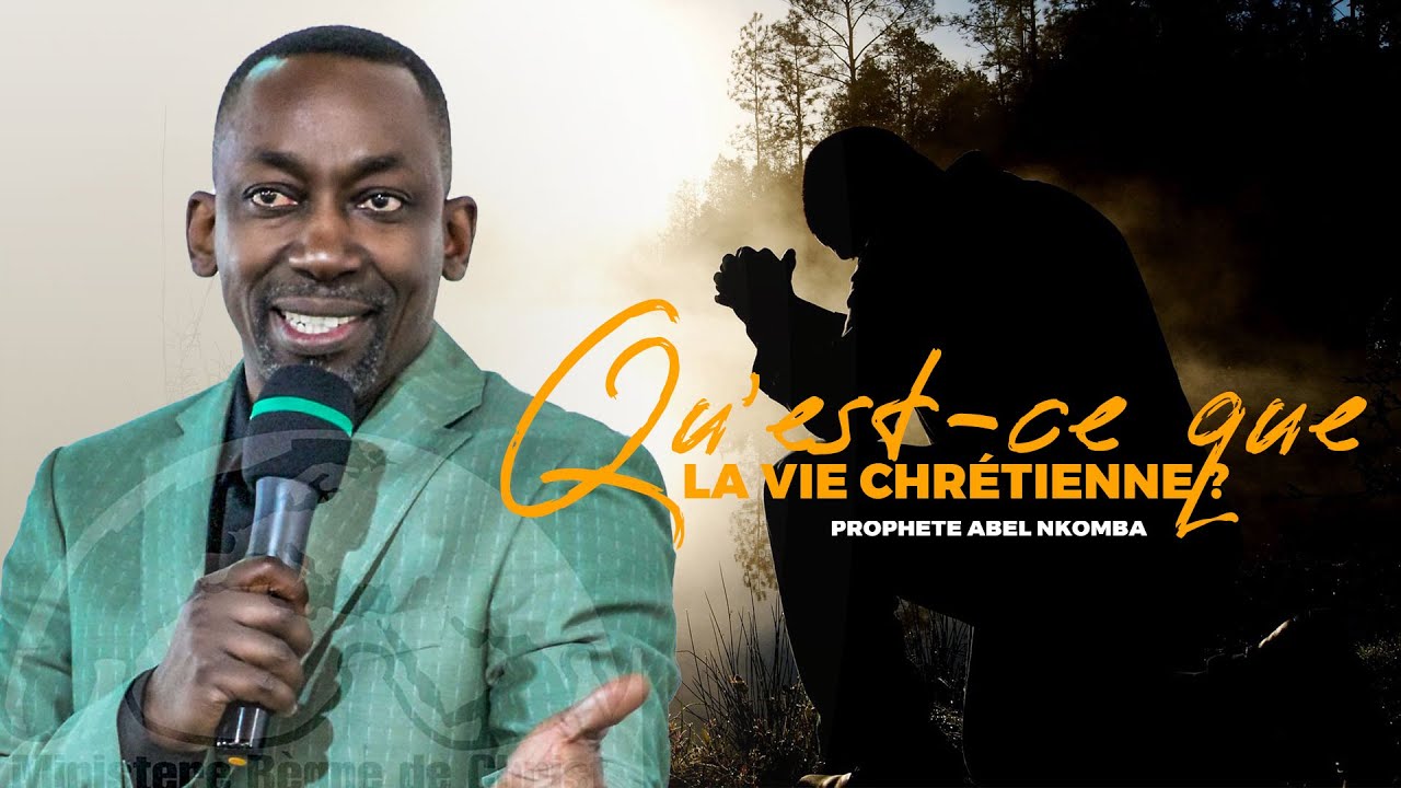 Qu'est ce que la vie chrétienne / Prophète Abel NKOMBA