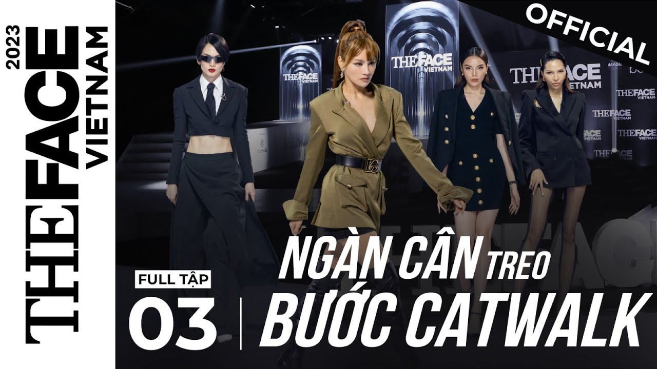 The Face Vietnam 2023 |Tập 3 FULL | Ngàn cân treo bước catwalk