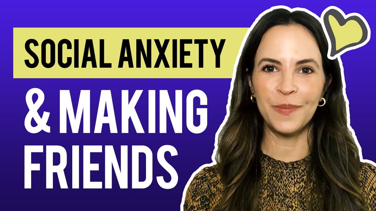 Social Anxiety & Making Friends: How to Make Friends When You Have Social Anxiety