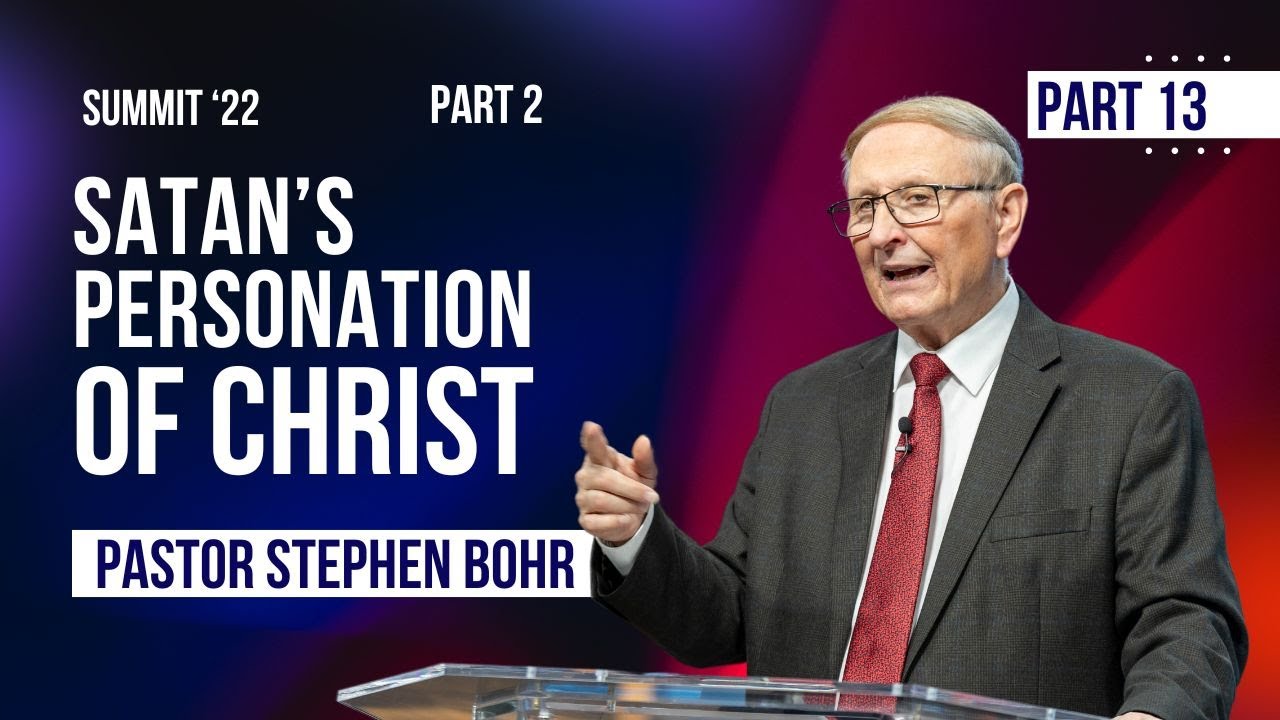 13. Satan's Personation of Christ: When and Why ?  (Pt 2) - Pastor Stephen Bohr || SUMMIT '22
