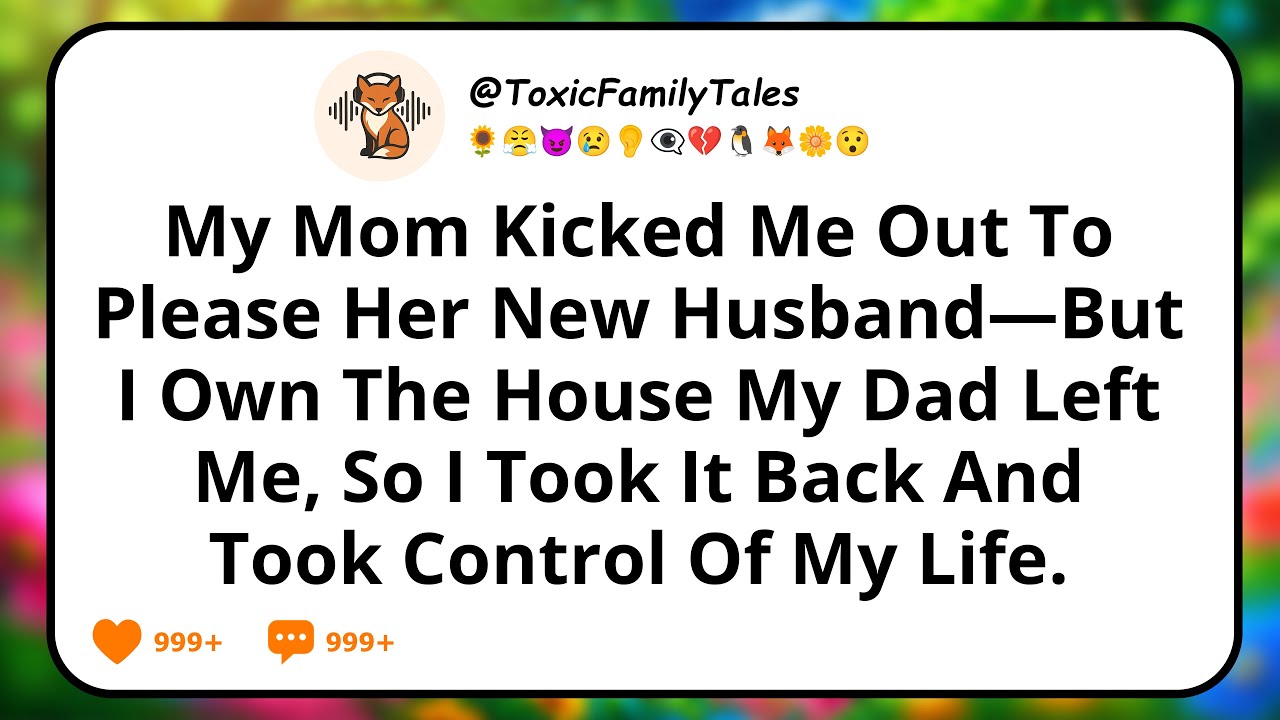 My Mom Kicked Me Out To Please Her New Husband—But I Own The House My Dad Left Me, So I Took It Back