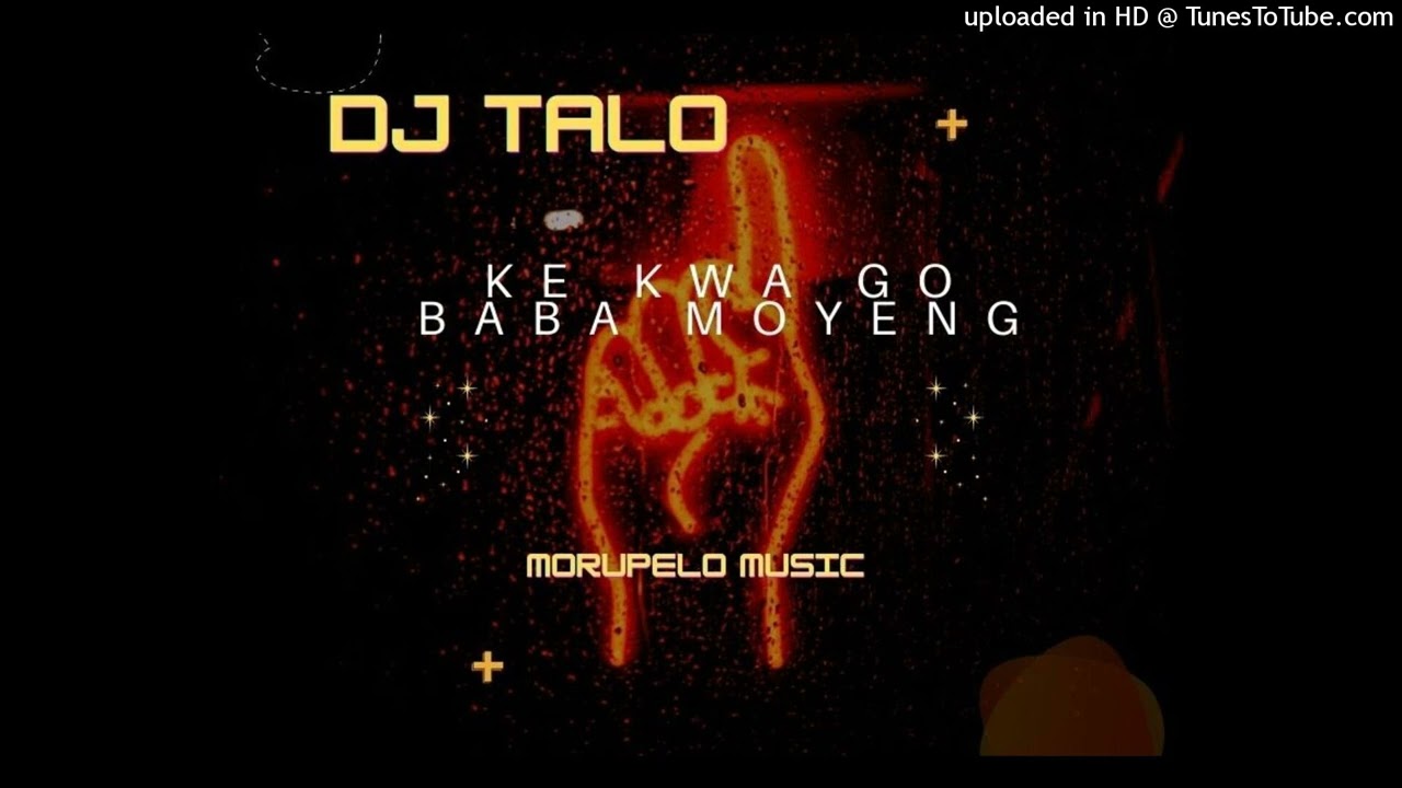 dj talo -ke kwa go baba moyeng