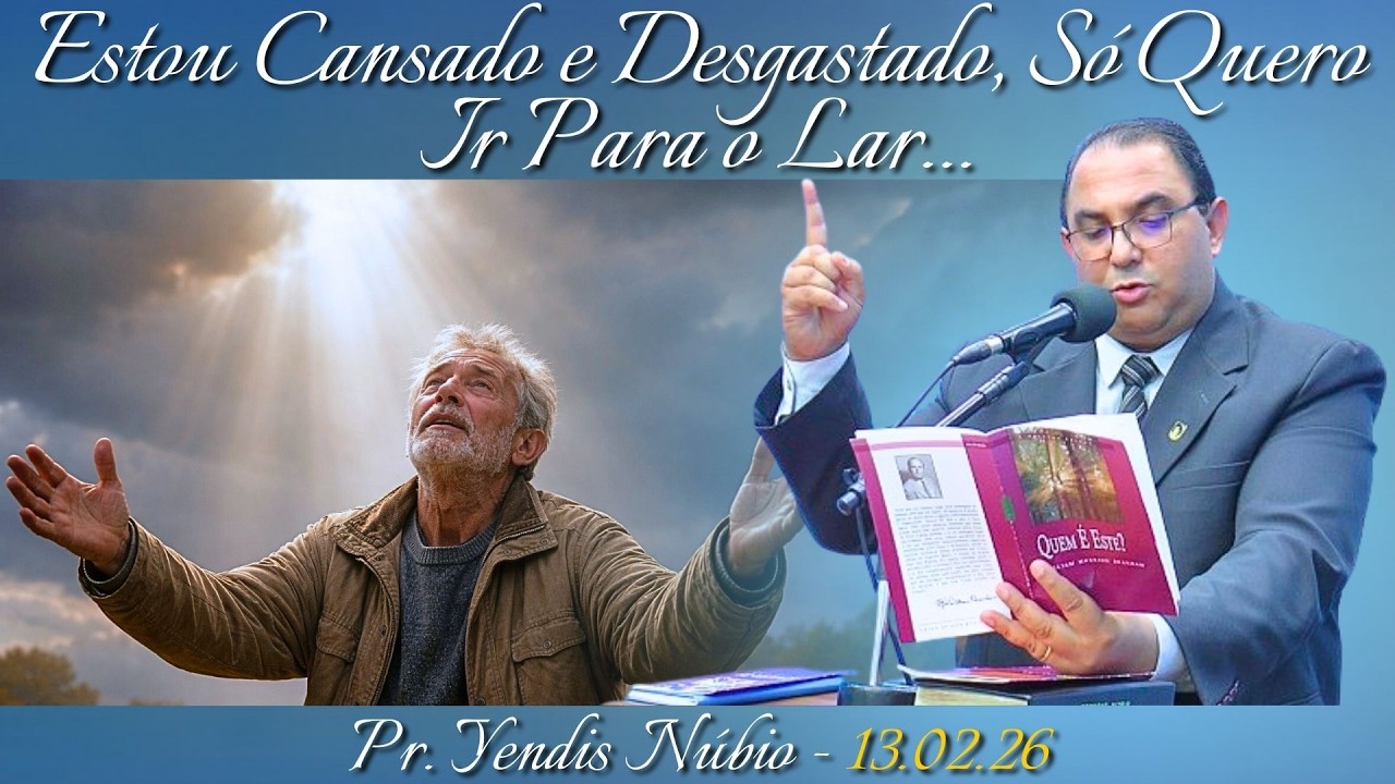 13.02.26 - Sexta - Pregação - Pr. Yendis - Estou Cansado e Desgastado, Só Quero Ir Para o Lar...