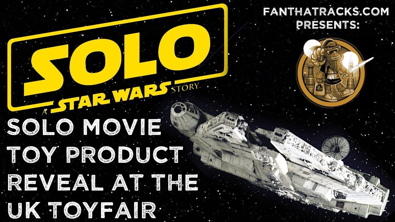 Star Wars Han Solo Movie Toy Product Reveal UK Toyfair Fantha Tracks Exclusive