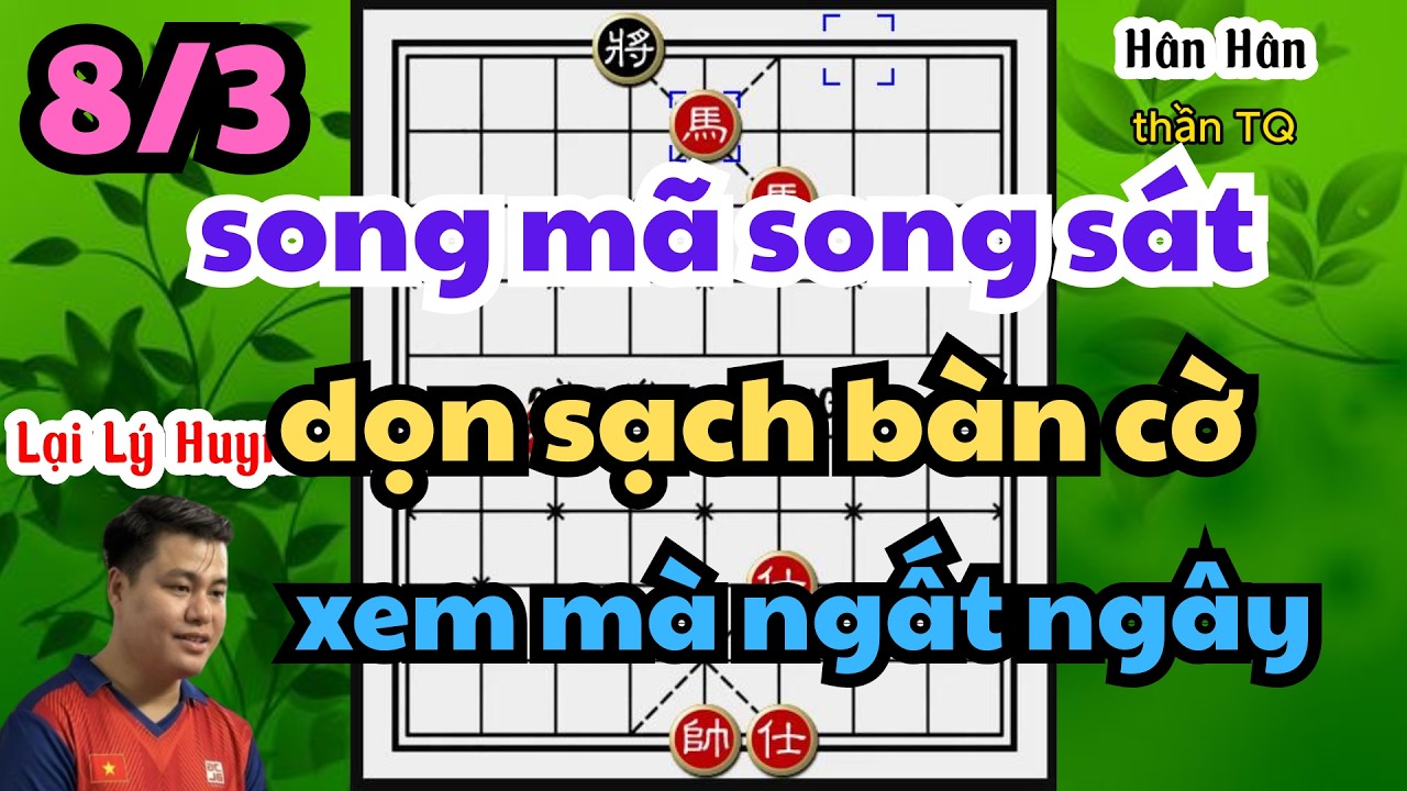 song mã song tốt dọn sạch bàn cờ xem mà ngất ngây ván đấu của Huynh