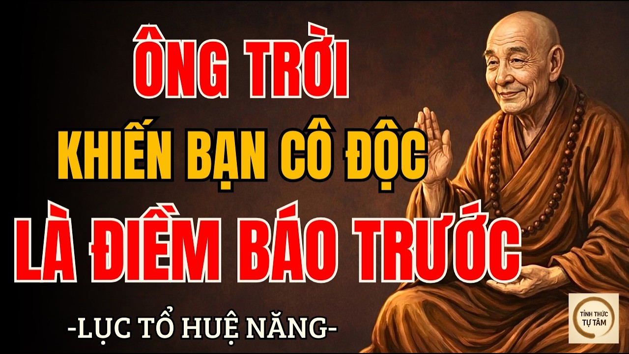 LỤC TỔ HUỆ NĂNG – Cô Độc Không Phải Trừng Phạt, Mà Là Cách Trời Âm Thầm Cứu Bạn